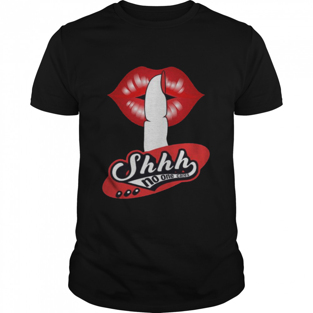 Shhh No One Cares Lipstick Shirt