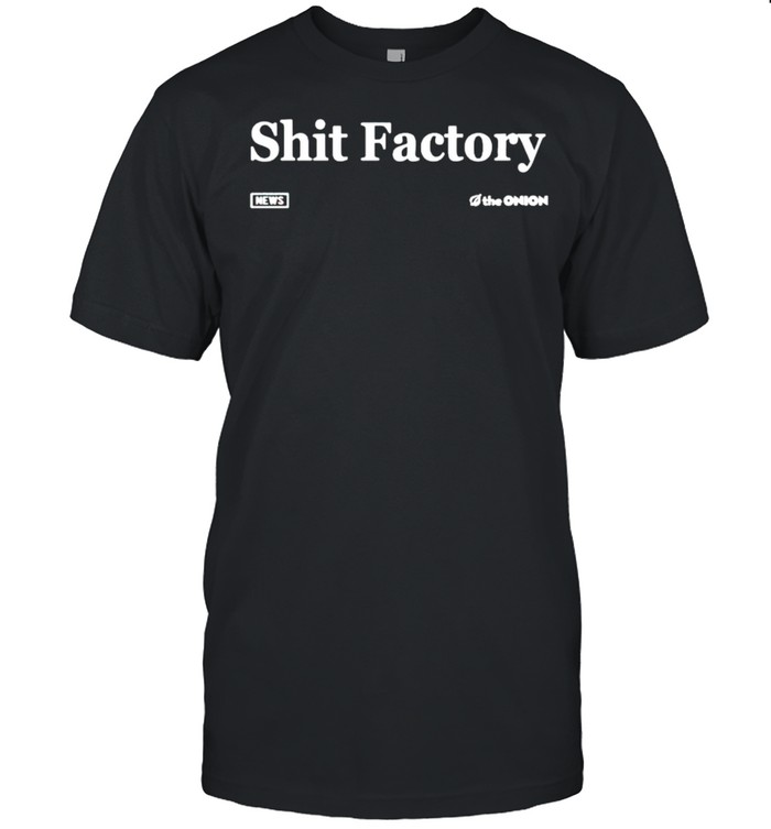 Shit Factory s The Onion Shirt