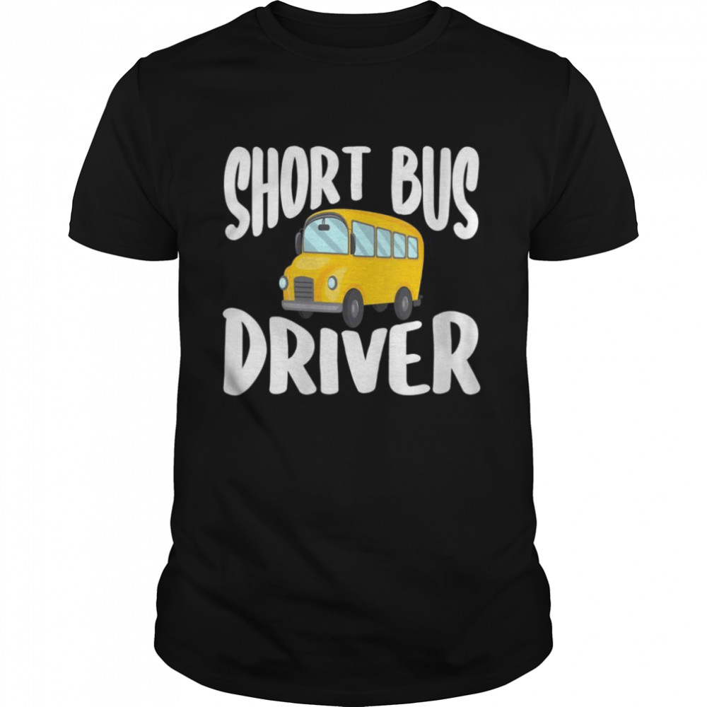Short Bus Driver School Bus Drivers Shirt Short Bus Driver School Bus Drivers Shirt