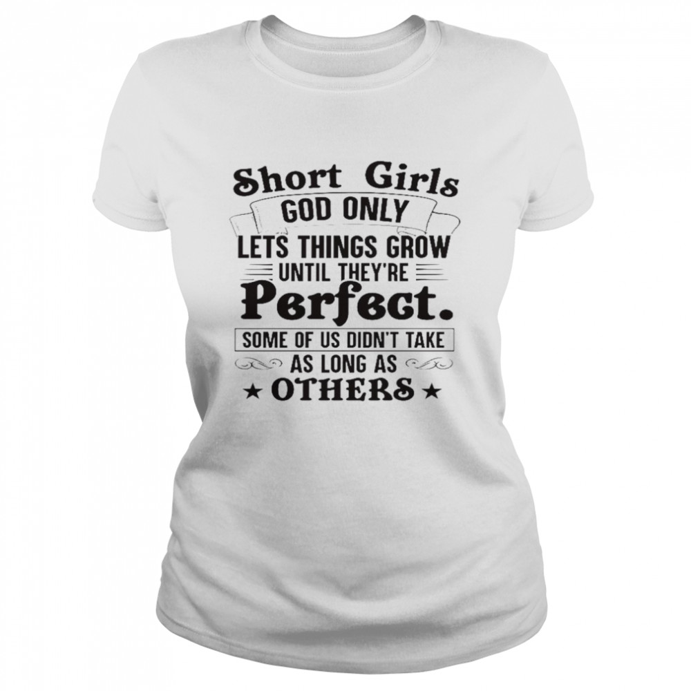 Short Girls God Only Lets Things Grow Until They’Re Perfect Shirt1 1 » Cool Gifts for You - Mfamilygift Short Girls God Only Lets Things Grow Until They’Re Perfect Shirt1 1