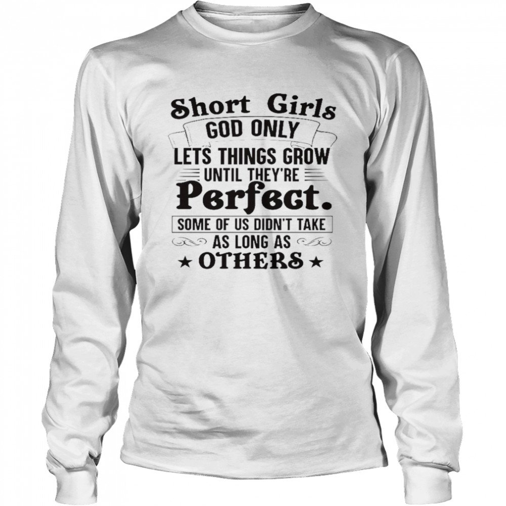 Short Girls God Only Lets Things Grow Until They’Re Perfect Shirt1 2 » Cool Gifts for You - Mfamilygift Short Girls God Only Lets Things Grow Until They’Re Perfect Shirt1 2