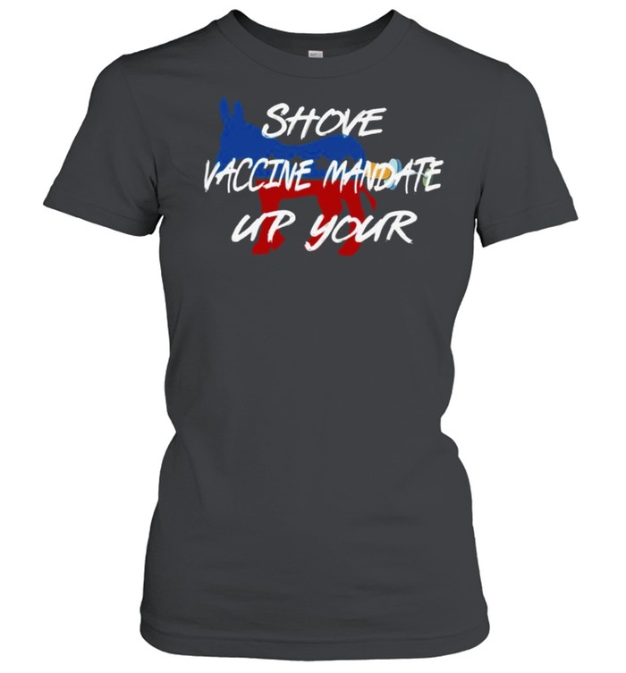 Shove Vaccine Mandate Up Your Shirt 1 » Cool Gifts for You - Mfamilygift Shove Vaccine Mandate Up Your Shirt 1