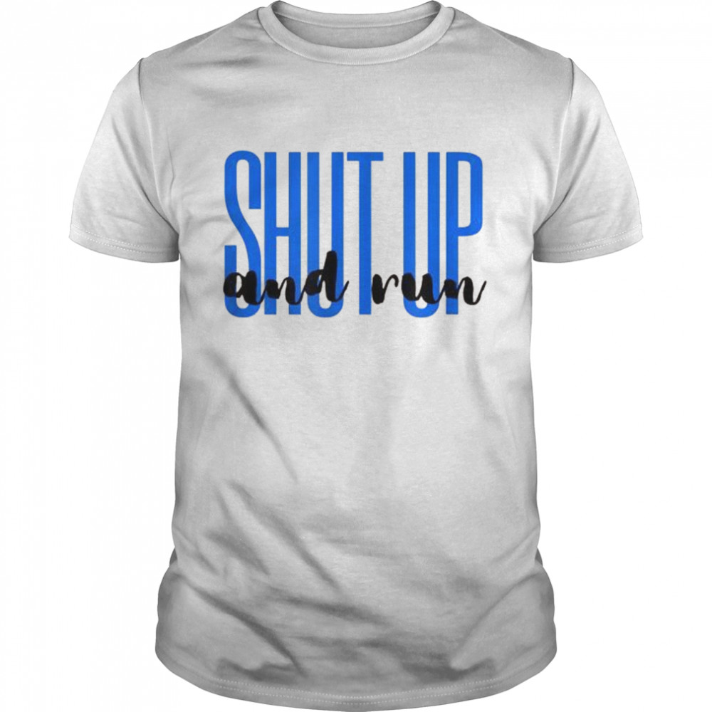 Shut Up And Run Shirt