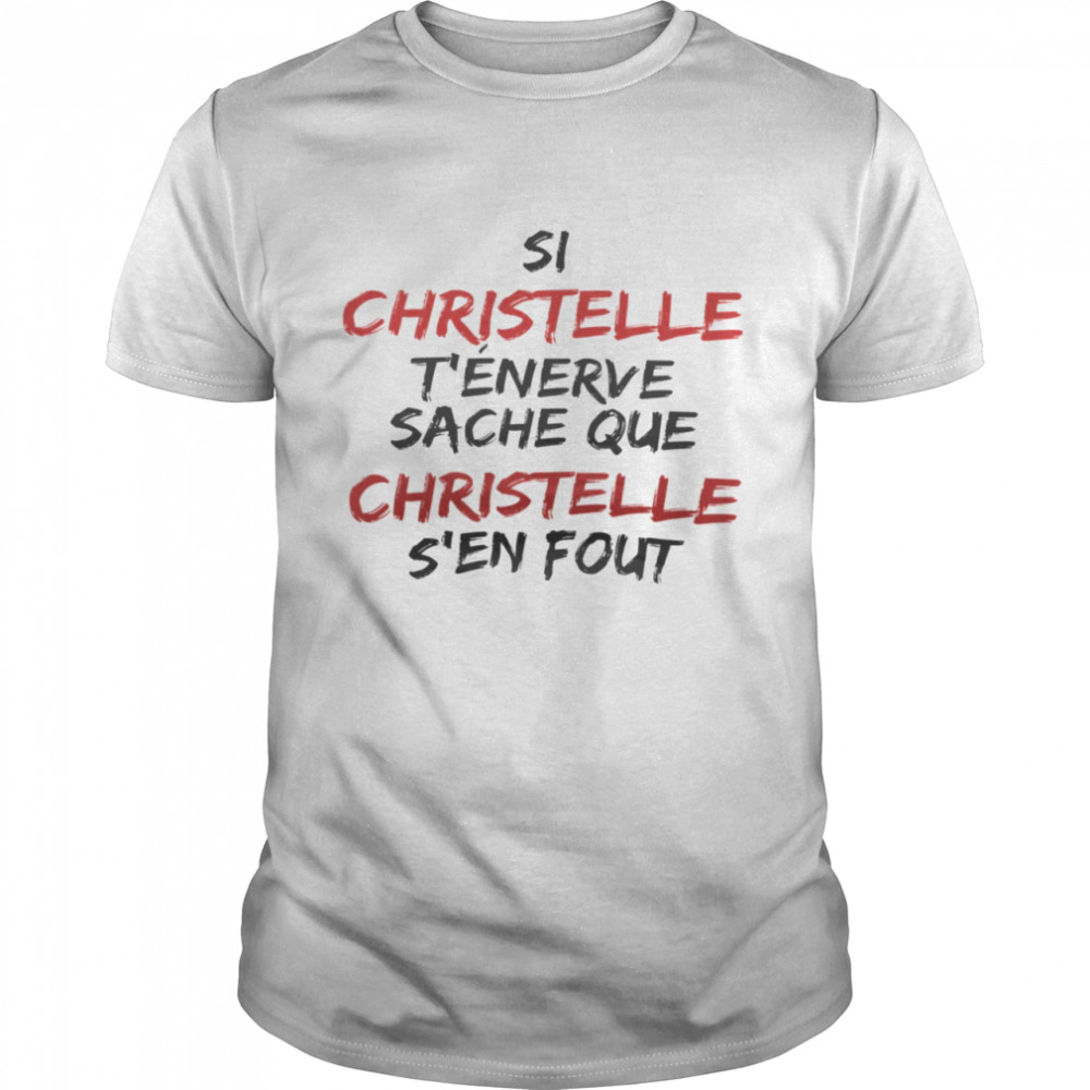 Si Christelle T’Enerve Sache Que Christelle S’En Fout Shirt Si Christelle T’Enerve Sache Que Christelle S’En Fout Shirt