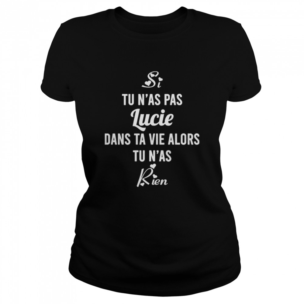 Si Tu N’As Pas Lucie Dans Ta Vie Alors Tu N’As Rien Shirt 1 » Cool Gifts for You - Mfamilygift Si Tu N’As Pas Lucie Dans Ta Vie Alors Tu N’As Rien Shirt 1