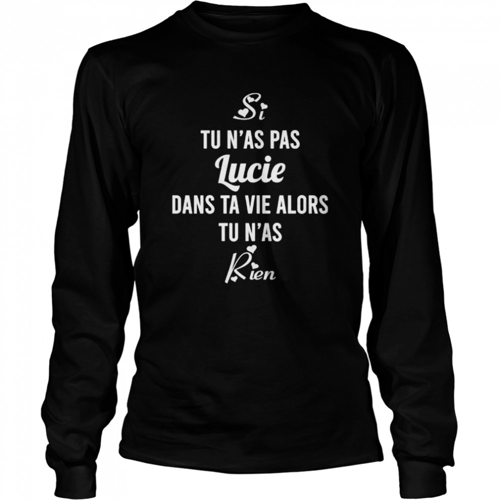 Si Tu N’As Pas Lucie Dans Ta Vie Alors Tu N’As Rien Shirt 2 » Cool Gifts for You - Mfamilygift Si Tu N’As Pas Lucie Dans Ta Vie Alors Tu N’As Rien Shirt 2