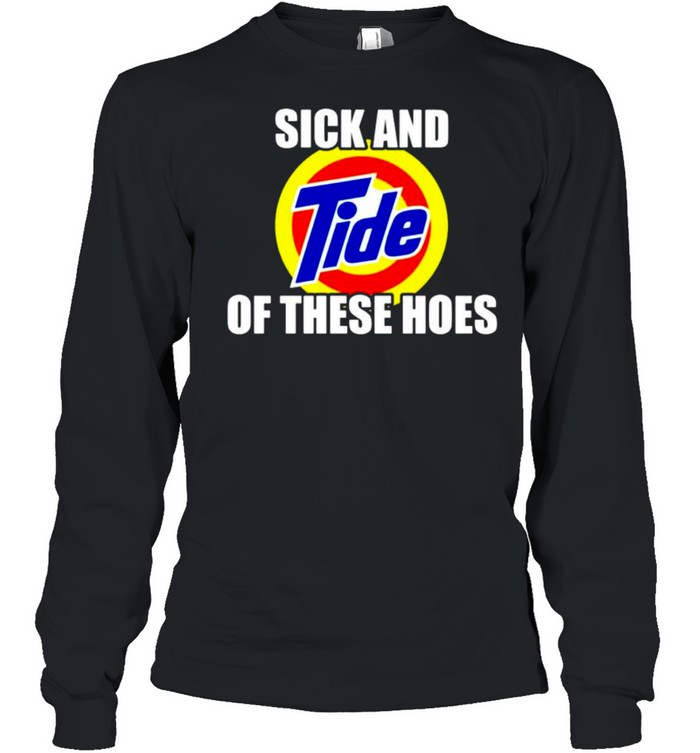 Sick And Tide Of These Hoes Shirt 2 » Cool Gifts for You - Mfamilygift Sick And Tide Of These Hoes Shirt 2