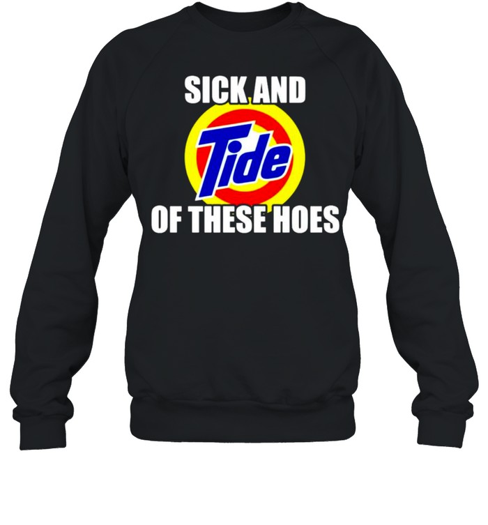 Sick And Tide Of These Hoes Shirt 3 » Cool Gifts for You - Mfamilygift Sick And Tide Of These Hoes Shirt 3