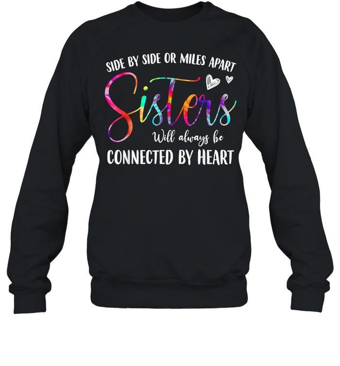 Side By Side Or Miles Apart Sisters Will Always Be Connected By Heart Shirt 3 » Cool Gifts for You - Mfamilygift Side By Side Or Miles Apart Sisters Will Always Be Connected By Heart Shirt 3