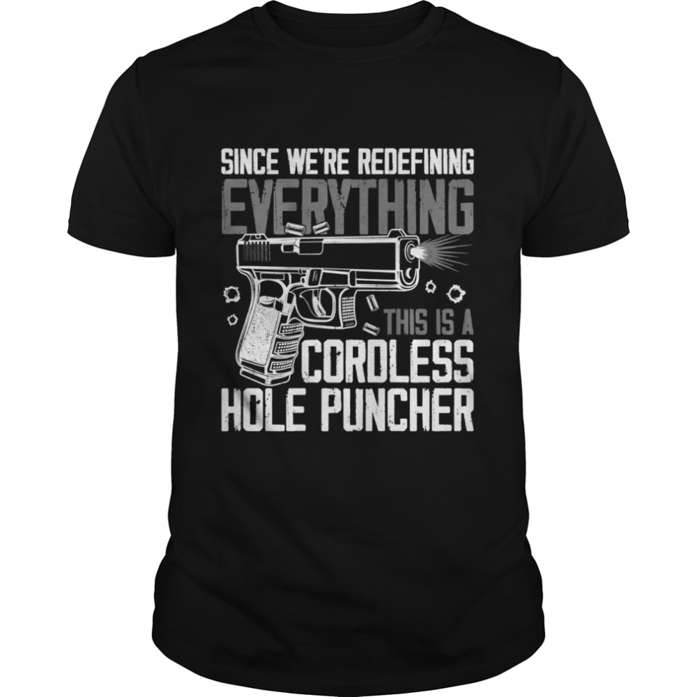 Since We Are Redefining Everything Now Gun Rights On Back Shirt