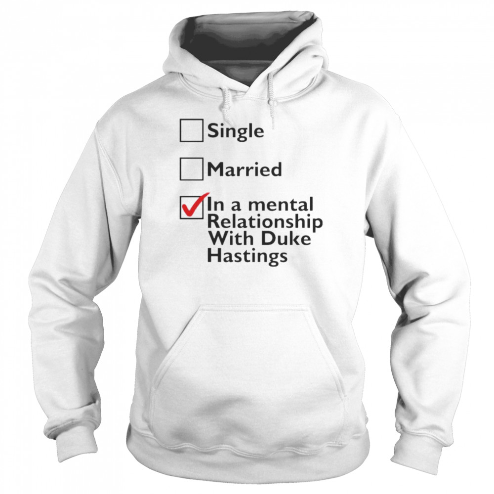 Single Married In A Mental Relationship With Duke Of Hastings Shirt 4 » Cool Gifts for You - Mfamilygift Single Married In A Mental Relationship With Duke Of Hastings Shirt 4