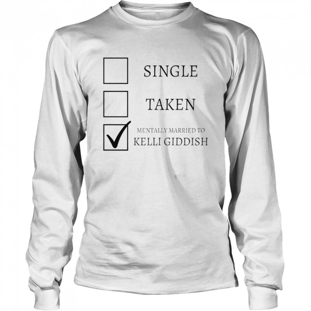 Single Taken Mentally Married To Kelli Giddish Shirt 2 » Cool Gifts for You - Mfamilygift Single Taken Mentally Married To Kelli Giddish Shirt 2