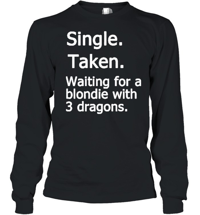 Single Taken Waiting For A Blondie With 3 Dragons Shirt 2 » Cool Gifts for You - Mfamilygift Single Taken Waiting For A Blondie With 3 Dragons Shirt 2