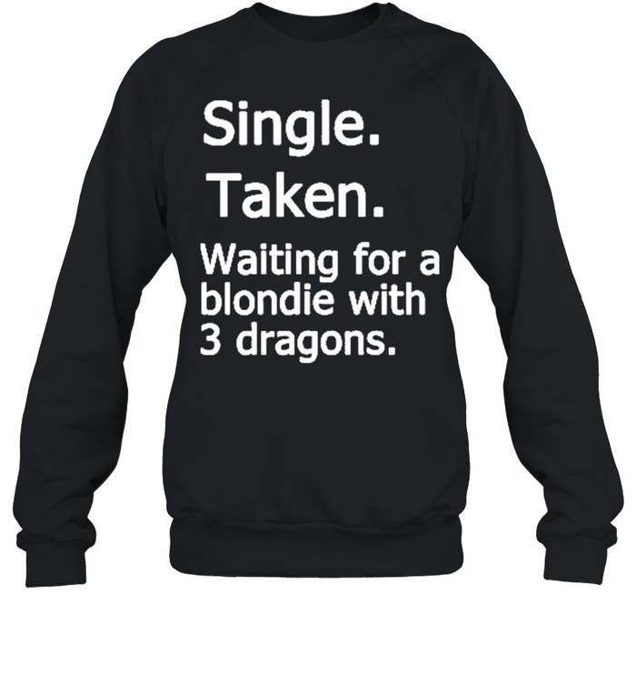 Single Taken Waiting For A Blondie With 3 Dragons Shirt 3 » Cool Gifts for You - Mfamilygift Single Taken Waiting For A Blondie With 3 Dragons Shirt 3