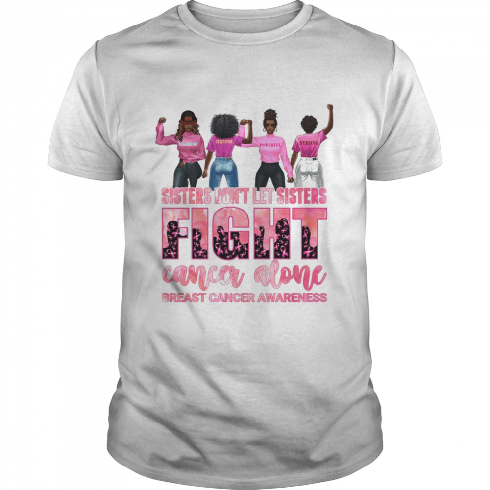 Sisters Don’T Let Sisters Fight Cancer Alone Breast Cancer Awareness Shirt Sisters Don’T Let Sisters Fight Cancer Alone Breast Cancer Awareness Shirt
