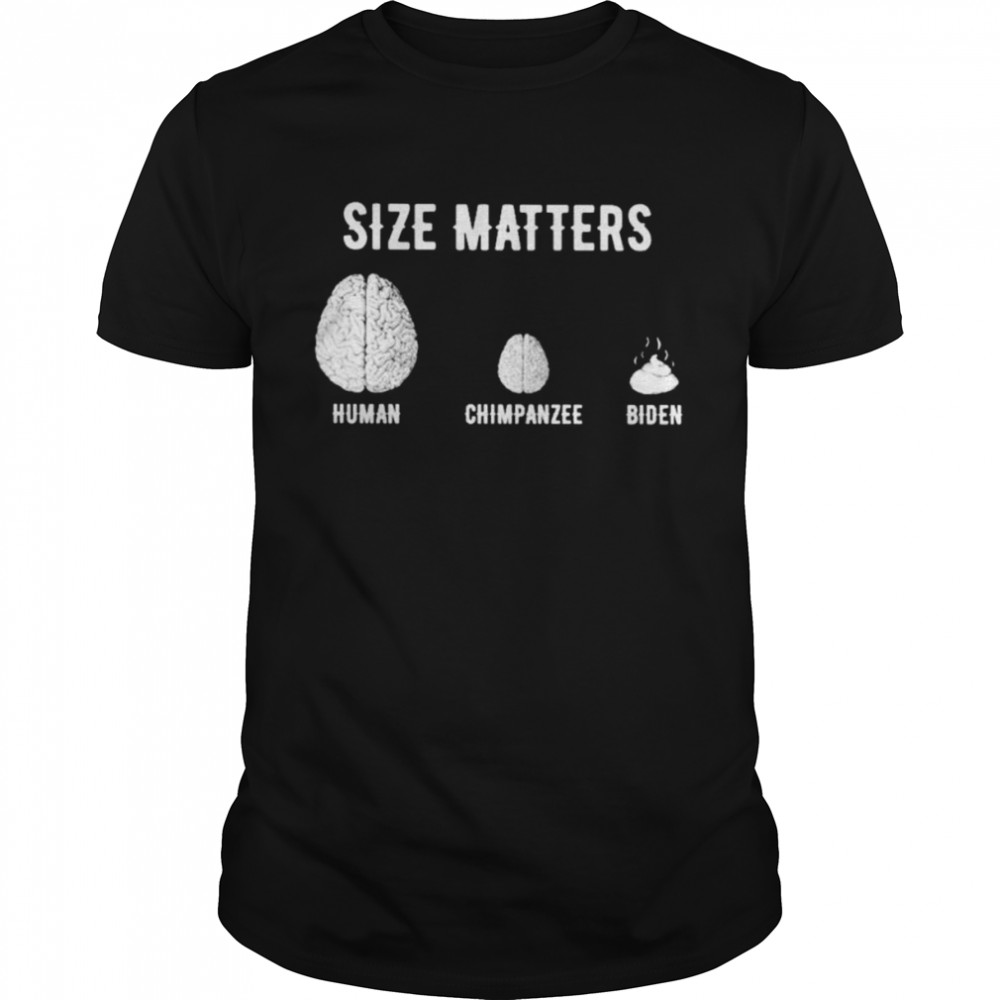 Size Matters Human Brain Chimpanzee Small Brain Biden Brain Shit Shirt