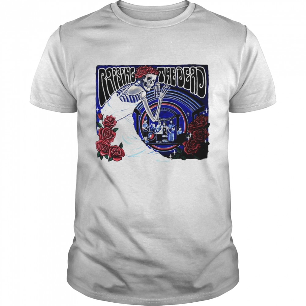 Skeleton And Roses Raising The Dead Shirt