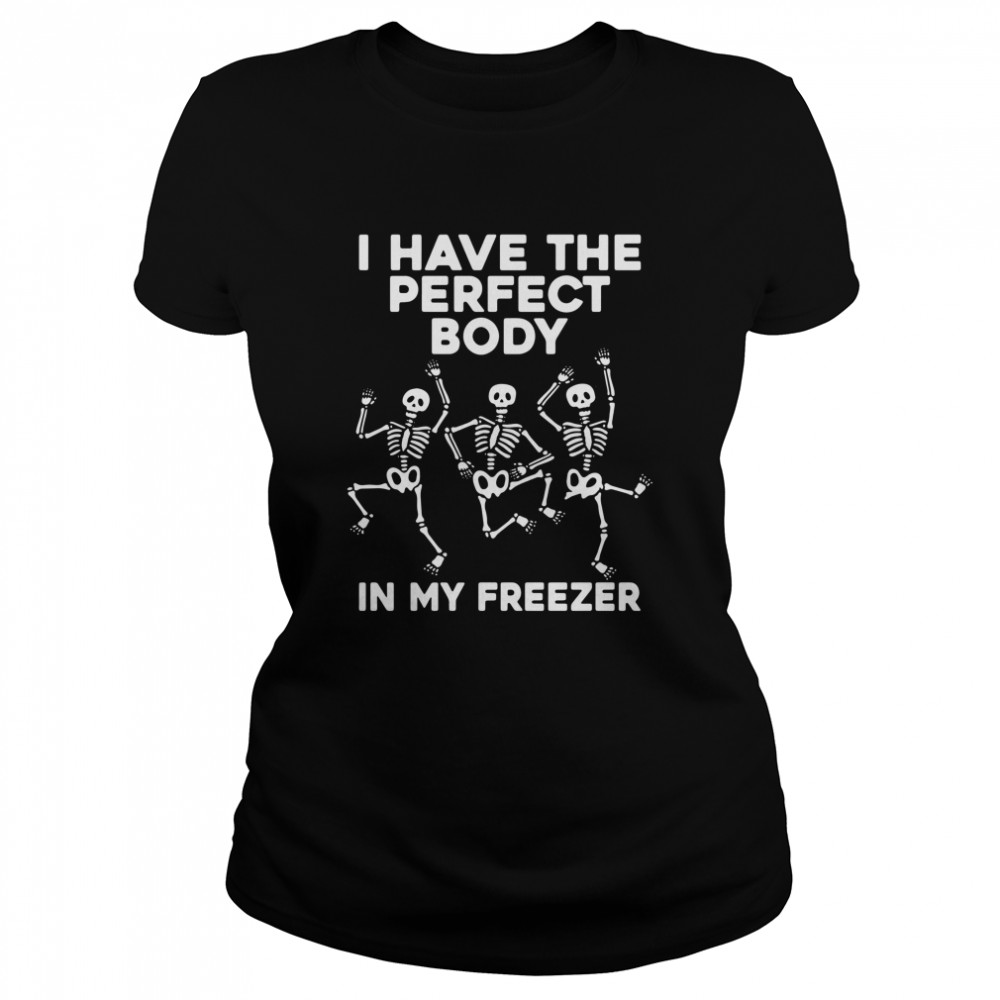 Skeleton Dancing I Have The Perfect Body In My Freezer Shirt 1 » Cool Gifts for You - Mfamilygift Skeleton Dancing I Have The Perfect Body In My Freezer Shirt 1