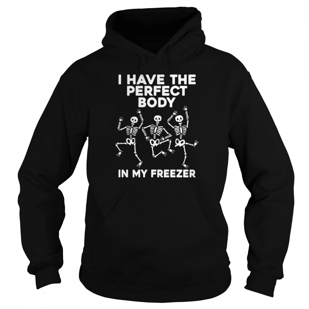 Skeleton Dancing I Have The Perfect Body In My Freezer Shirt 4 » Cool Gifts for You - Mfamilygift Skeleton Dancing I Have The Perfect Body In My Freezer Shirt 4