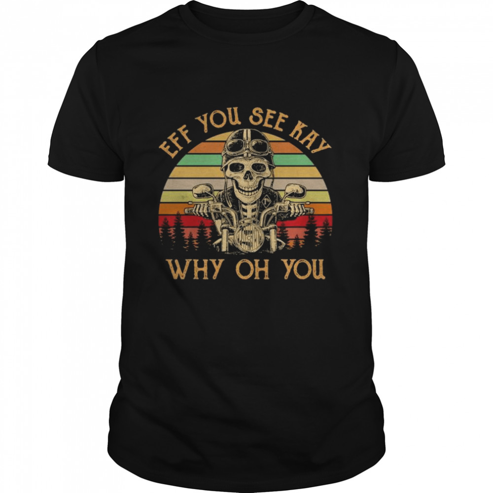 Skeleton Drive Motor Eff You See Kay Why Oh You Vintage Shirt