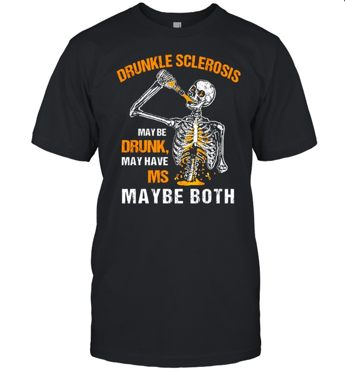 Skeleton Drunkle Sclerosis Maybe Drunk May Have Ms Maybe Both T-Shirt Skeleton Drunkle Sclerosis Maybe Drunk May Have Ms Maybe Both T-Shirt