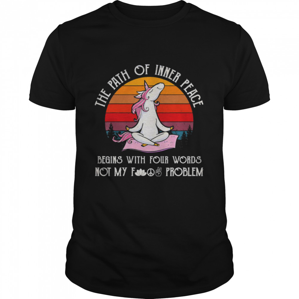 Unicorn Yoga The Path Of Inner Peace Begins With Your Words Not My Fuck Problasm Vintage Shirt