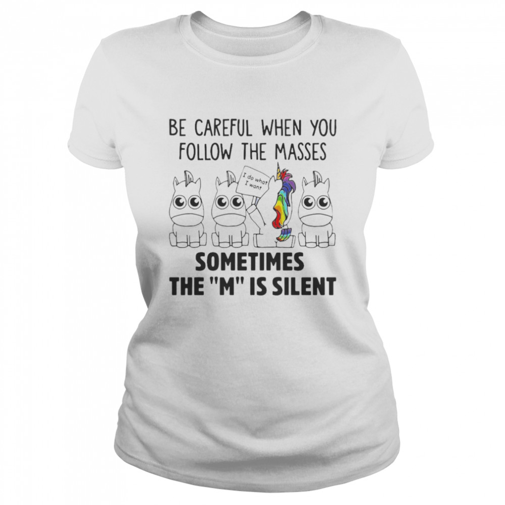 Unicorns Be Careful When You Follow The Masses Sometimes The M Is Silent T-Shirt 1 » Cool Gifts for You - Mfamilygift Unicorns Be Careful When You Follow The Masses Sometimes The M Is Silent T-Shirt 1