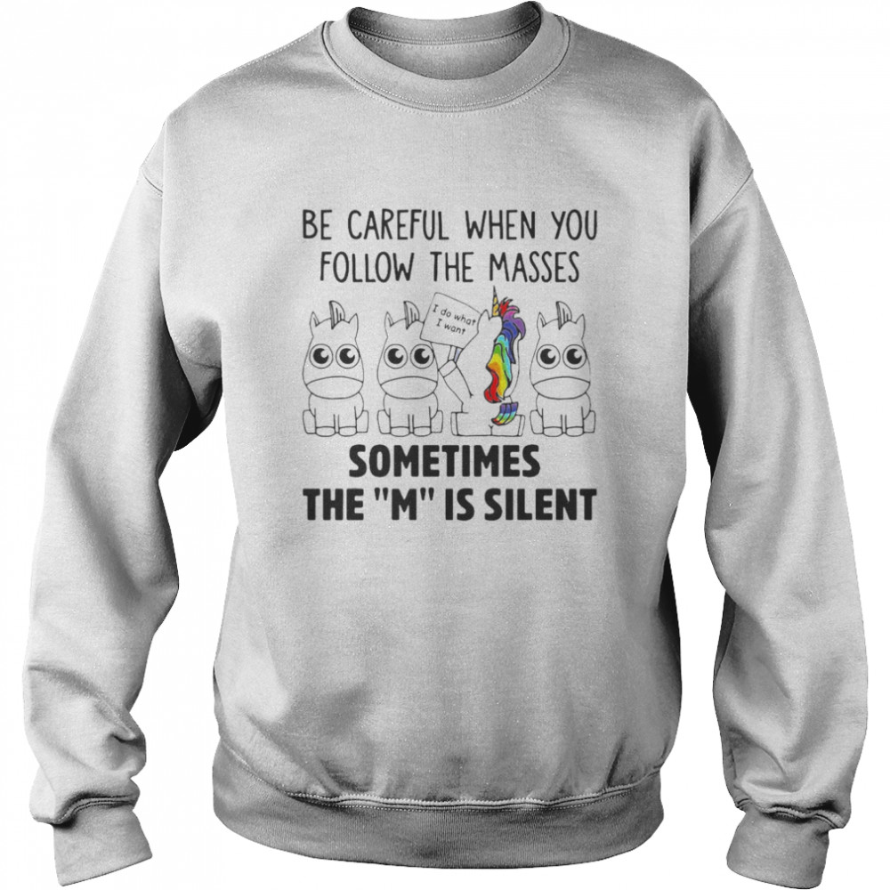 Unicorns Be Careful When You Follow The Masses Sometimes The M Is Silent T-Shirt 3 » Cool Gifts for You - Mfamilygift Unicorns Be Careful When You Follow The Masses Sometimes The M Is Silent T-Shirt 3