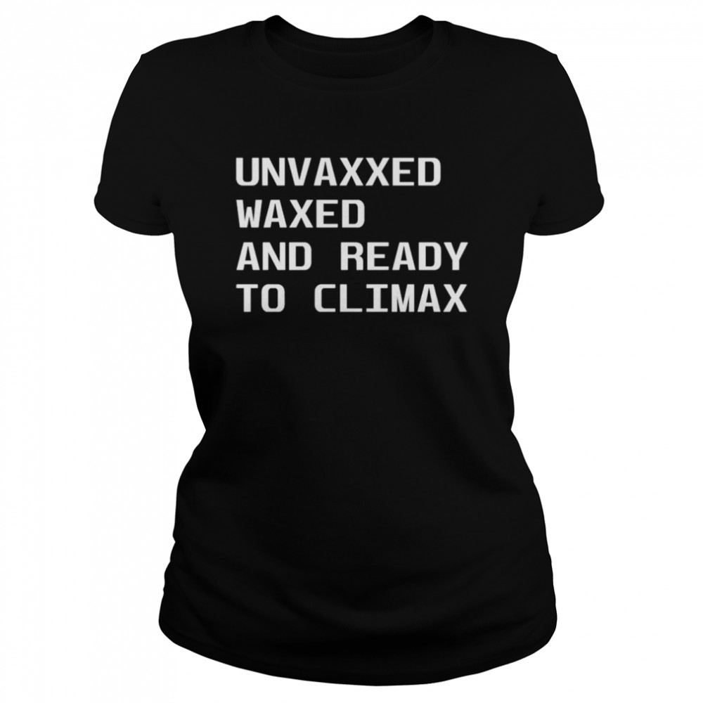 Unvaxxed Waxed And Ready To Climax Shirt 1 » Cool Gifts for You - Mfamilygift Unvaxxed Waxed And Ready To Climax Shirt 1