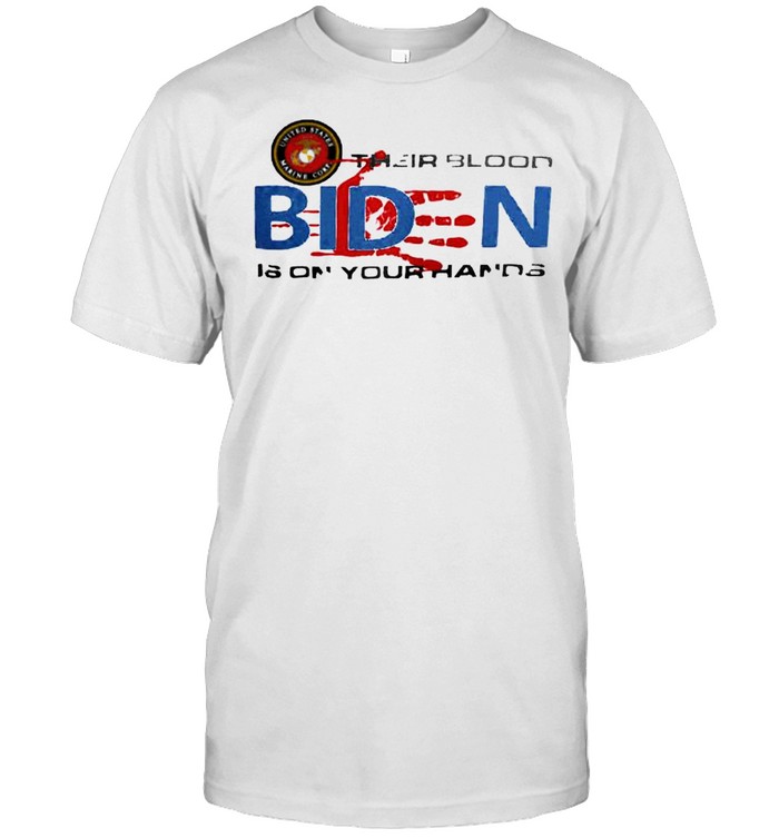 Usmc Their Blood Biden Is On Your Hands Shirt