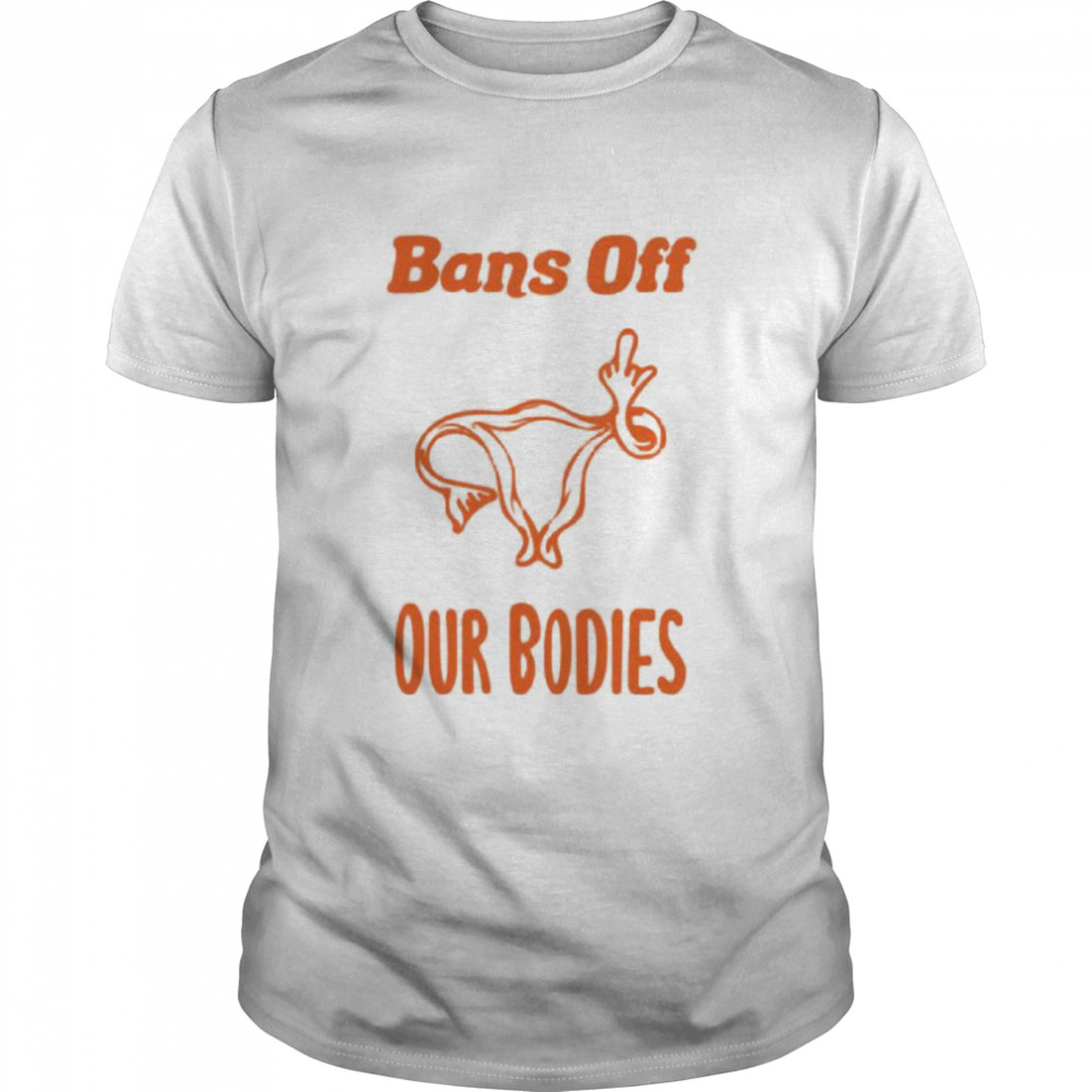Uterus Fuck Bans Off Our Bodies Shirt Uterus Fuck Bans Off Our Bodies Shirt