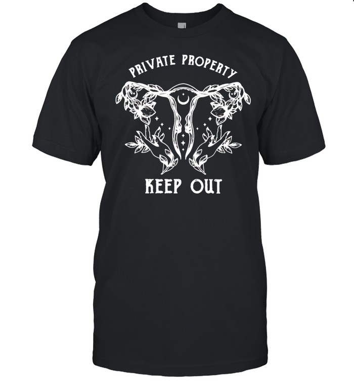 Uterus Private Property Keep Out Shirt
