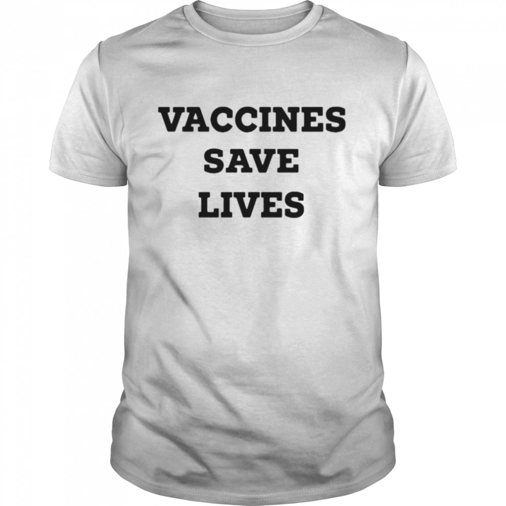 Vaccines Save Lives Shirt