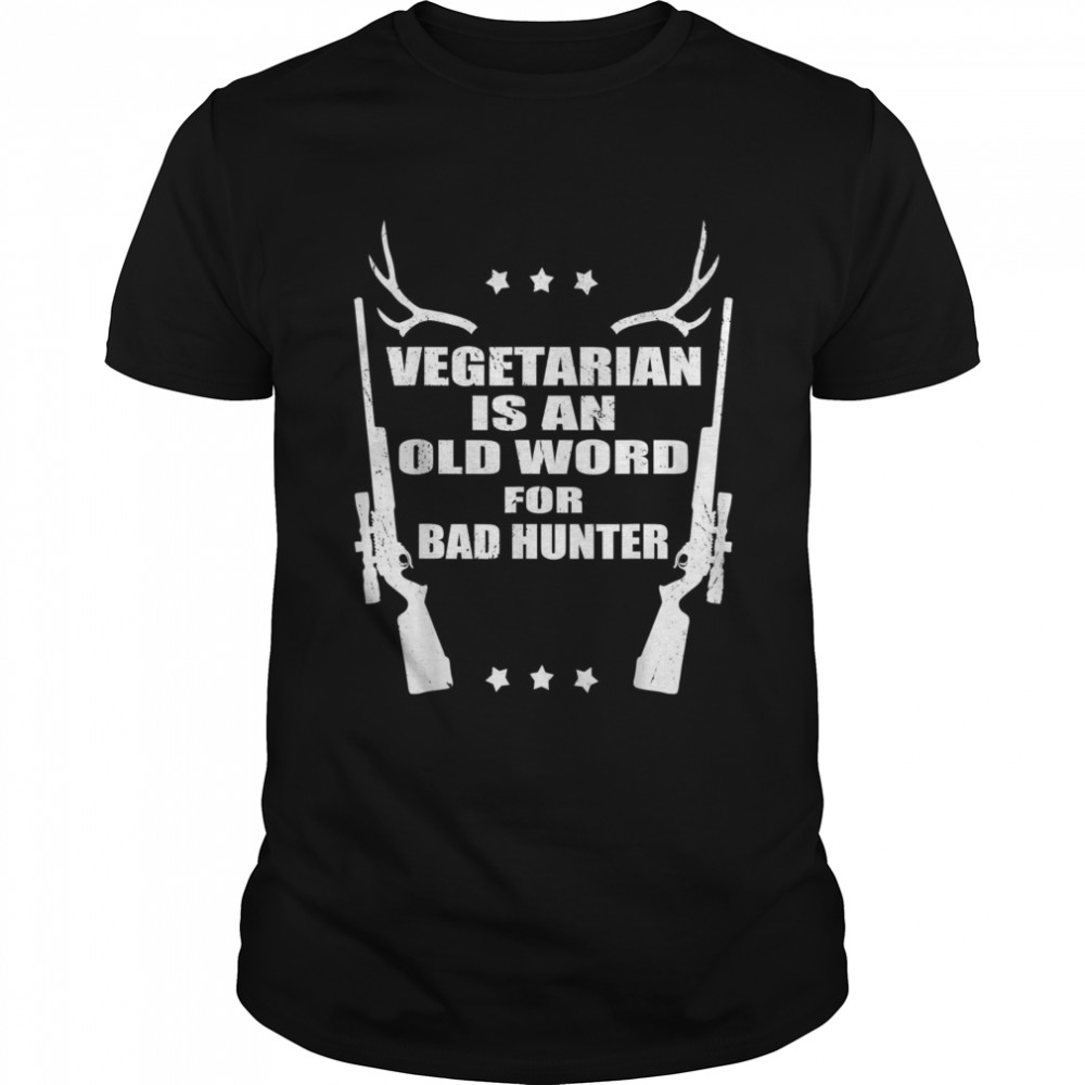Vegetarian Is An Old Word For Bad Hunter Driven Hunting Shirt Vegetarian Is An Old Word For Bad Hunter Driven Hunting Shirt