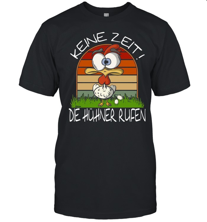 Verrã¼cktes Huhn Das Eier Legt Keine Zeit Die Hã¼hner Rufen Shirt