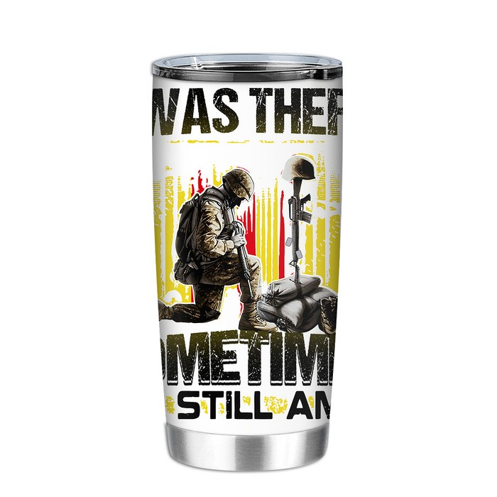 Veteran I Was There Sometimes I Still I Am Tumbler