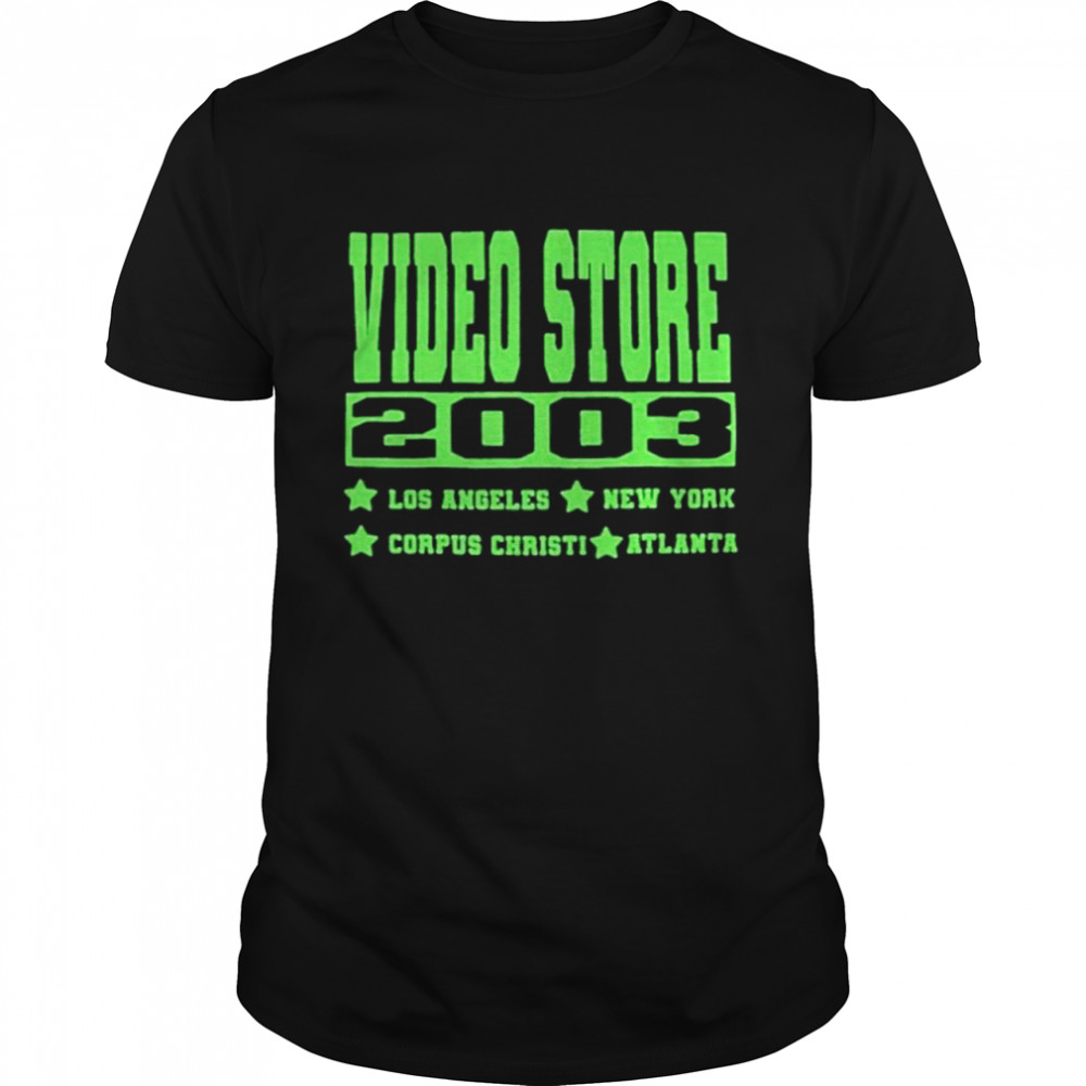 Video Store 2003 Los Angeles York Corpus Christi Atlanta Shirt