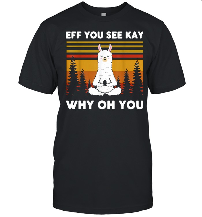 Vintage Eff You See Kay Why Oh You Llama Shirt Vintage Eff You See Kay Why Oh You Llama Shirt
