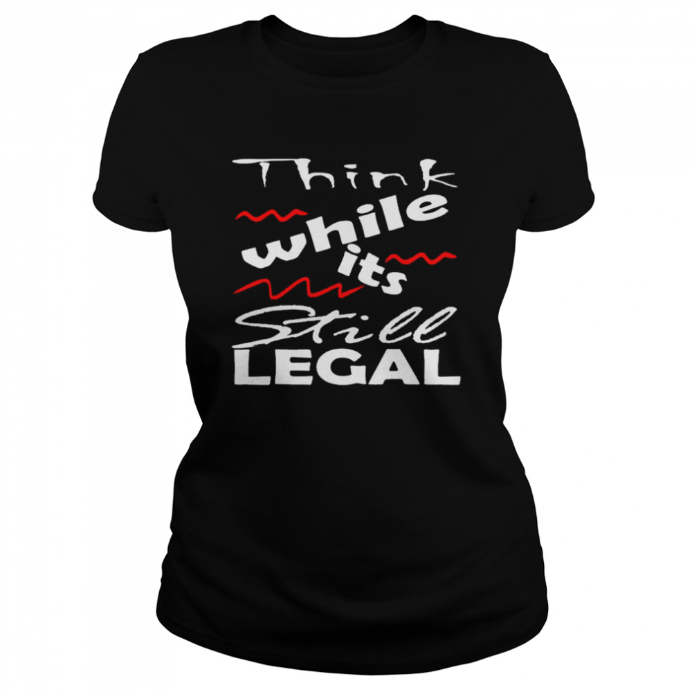 Vintage Think While It’S Still Legal Shirt 1 » Cool Gifts for You - Mfamilygift Vintage Think While It’S Still Legal Shirt 1