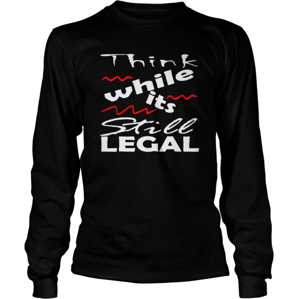 Vintage Think While It’S Still Legal Shirt 2 » Cool Gifts for You - Mfamilygift Vintage Think While It’S Still Legal Shirt 2