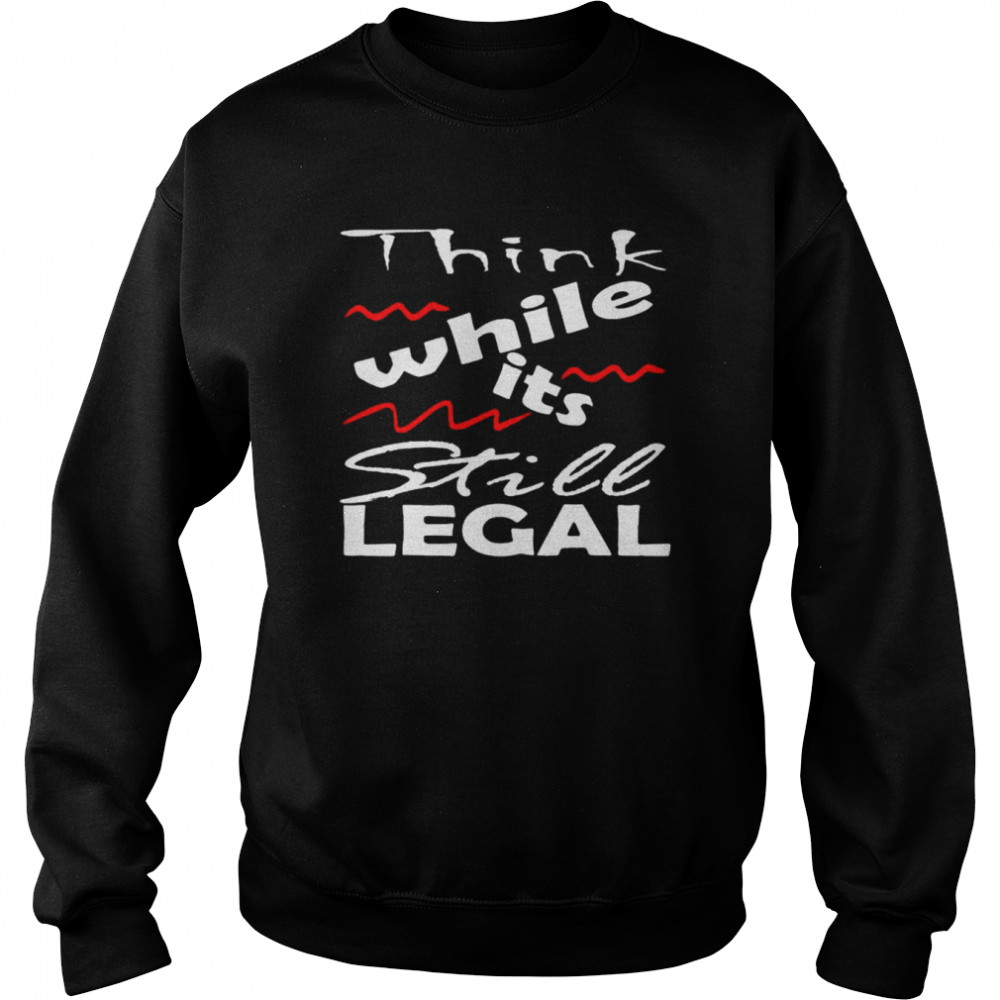 Vintage Think While It’S Still Legal Shirt 3 » Cool Gifts for You - Mfamilygift Vintage Think While It’S Still Legal Shirt 3