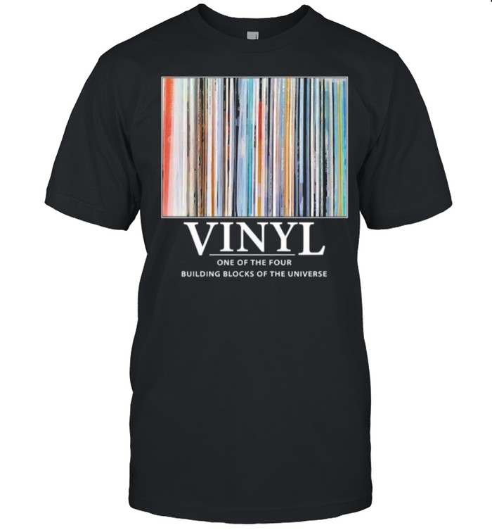 Vinyl One Of The Four Building Blocks Of The Universe Shirt