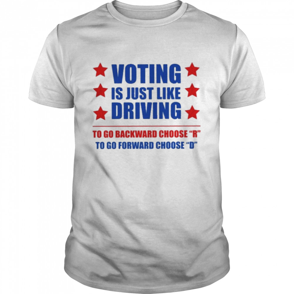 Voting Is Just Like Driving To Go Backward Choose Emili Winstn Voting Is Just Like Driving Vote Democrat Shirt Voting Is Just Like Driving To Go Backward Choose Emili Winstn Voting Is Just Like Driving Vote Democrat Shirt