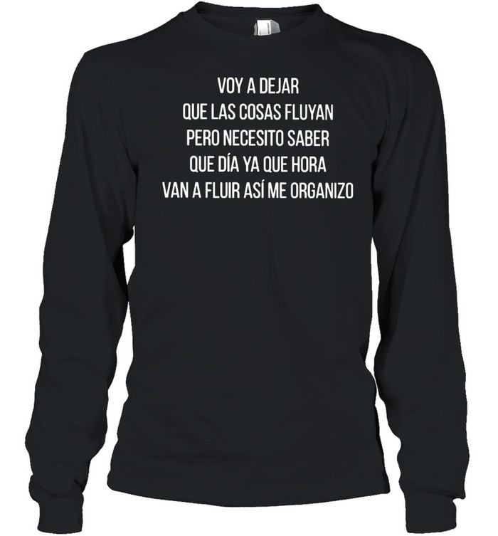 Voy A Dejar Que Las Cosas Fluyan Pero Necesito Saber Shirt 2 » Cool Gifts for You - Mfamilygift Voy A Dejar Que Las Cosas Fluyan Pero Necesito Saber Shirt 2