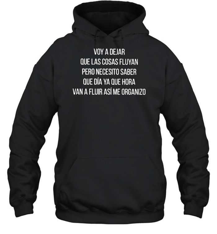 Voy A Dejar Que Las Cosas Fluyan Pero Necesito Saber Shirt 4 » Cool Gifts for You - Mfamilygift Voy A Dejar Que Las Cosas Fluyan Pero Necesito Saber Shirt 4