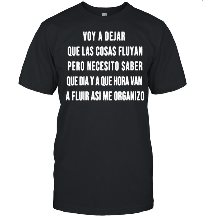 Voy A Dejar Que Las Cosas Fluyan Spanish Shirt Voy A Dejar Que Las Cosas Fluyan Spanish Shirt