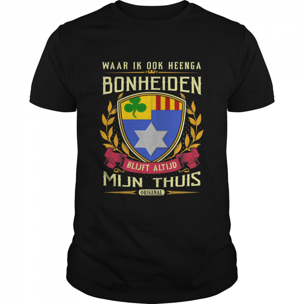Waar Ik Ook Heenga Bonheiden Blijft Altijd Mijn Thuis Original T-Shirt Waar Ik Ook Heenga Bonheiden Blijft Altijd Mijn Thuis Original T-Shirt