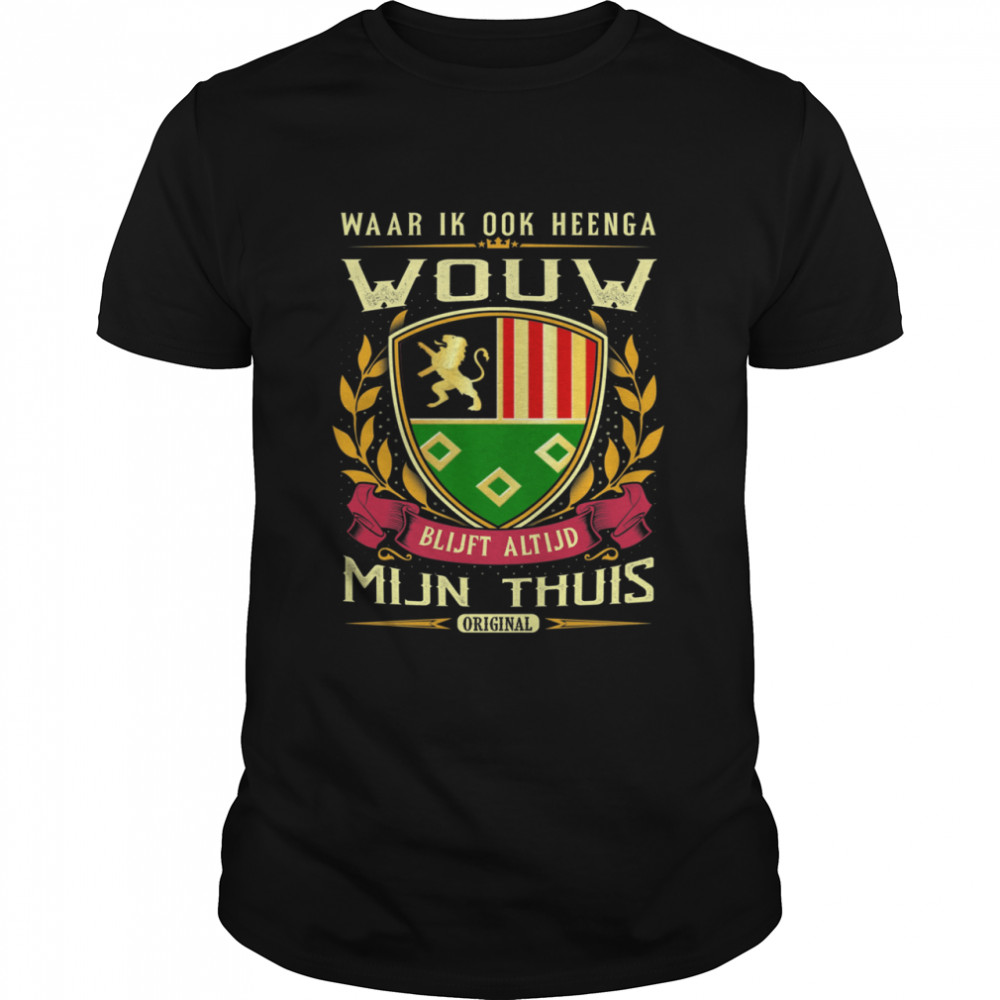 Waar Ik Ook Heenga Wouw Blijft Altijd Mijn Thuis Original T-Shirt