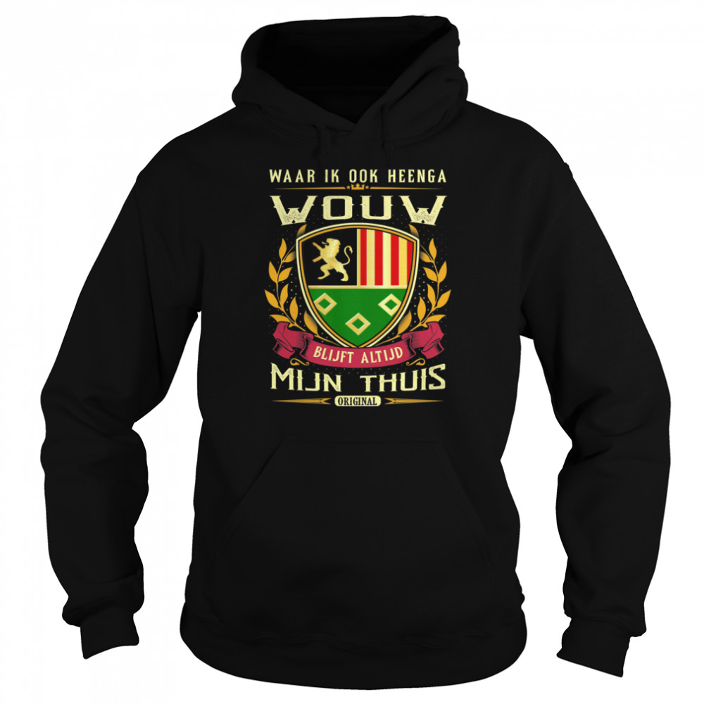 Waar Ik Ook Heenga Wouw Blijft Altijd Mijn Thuis Original T-Shirt 4 » Cool Gifts for You - Mfamilygift Waar Ik Ook Heenga Wouw Blijft Altijd Mijn Thuis Original T-Shirt 4