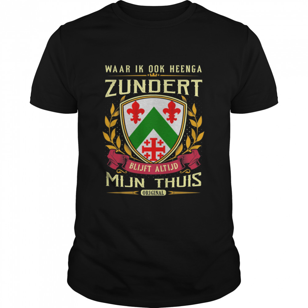 Waar Ik Ook Heenga Zundert Blijft Altijd Mijn Thuis Original T-Shirt